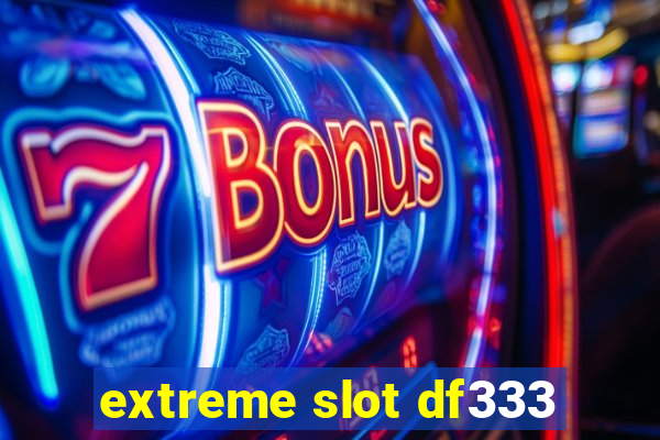 extreme slot df333